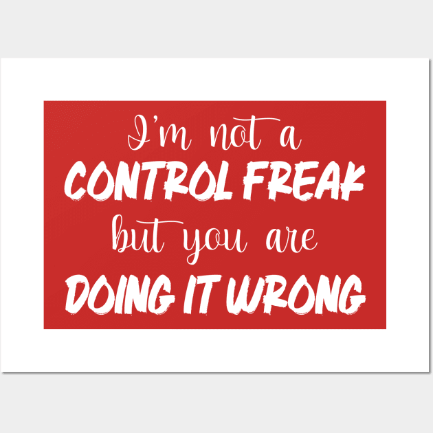 I'm Not A Control Freak But You're Doing It Wrong Wall Art by printalpha-art